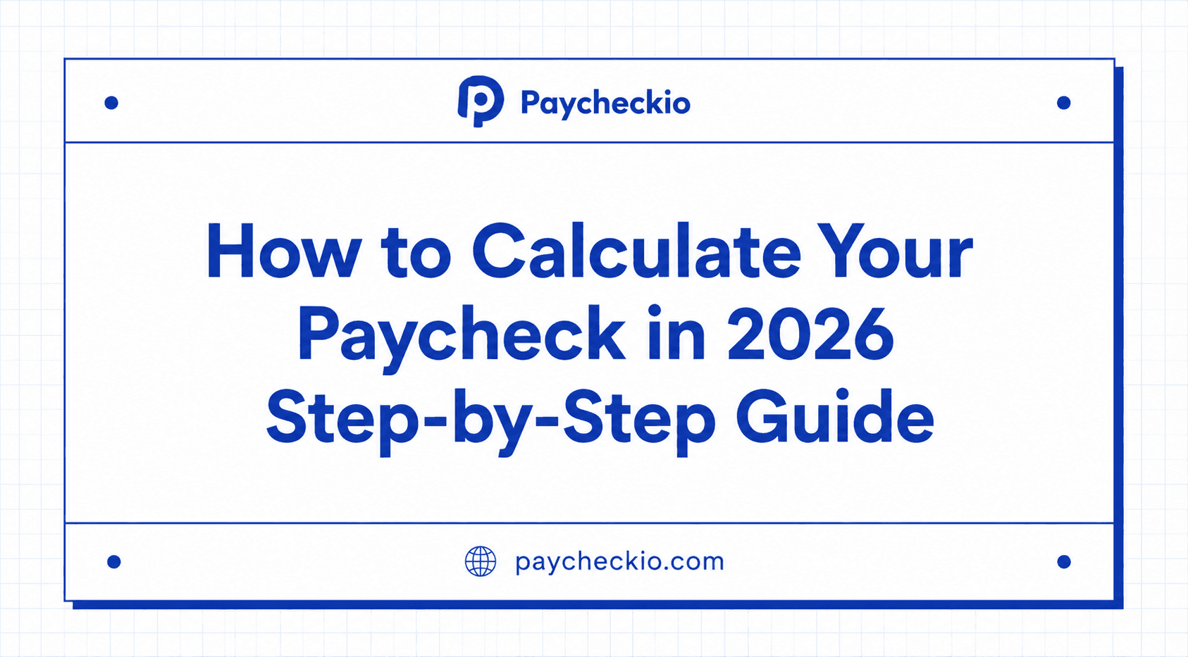 How to Calculate Your Paycheck in 2026: Step-by-Step Guide
