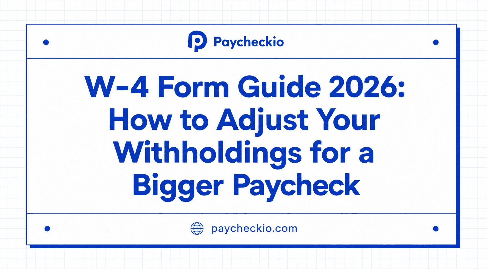 W-4 Form Guide 2026: How to Adjust Your Withholdings for a Bigger Paycheck